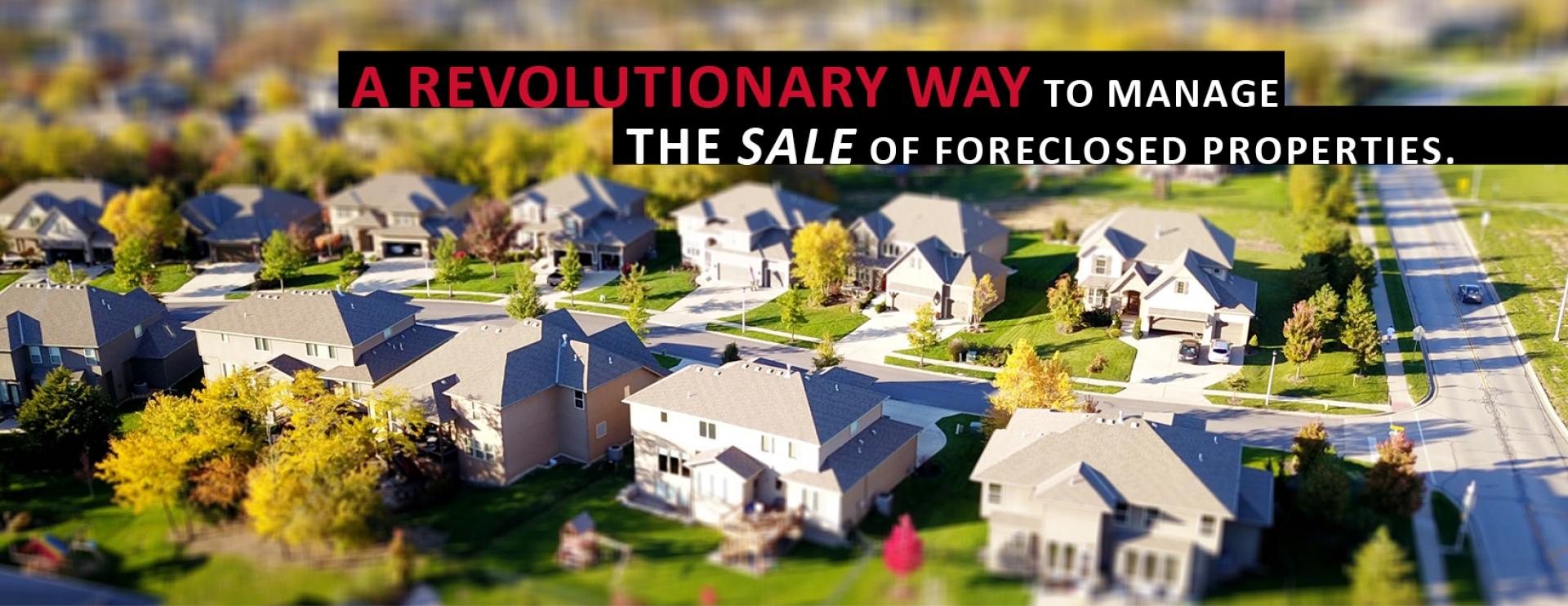 A revolutionary way to manage the sale of foreclosed properties.